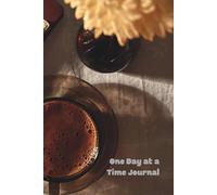 One Day at a Time Journal: Focus on What Matters, Stay Positive, and Create the Life You Desire