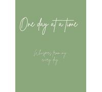 One day at a time: Whispers from my every day
