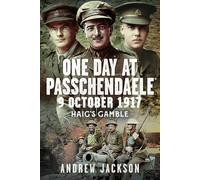 One Day at Passchendaele, 9 October 1917: Haig's Gamble