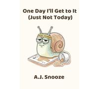 One Day I’ll Get to It (Just Not Today): A funny notebook for procrastinators, overthinkers and nap lovers who call it “planning”