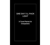 One Day I’ll Pack Light: A Travel Planner for Overpackers