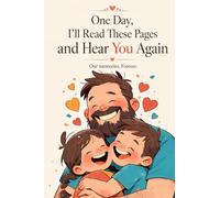 One day, I 'll read these pages and hear YOU again.: A Father's Memory Diary to Share Life Stories, Family Memories, Wisdom, and Moments Worth Remembering