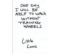 One Day I Will Be Able To Walk Without Training Wheels