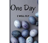 ONE DAY I WILL FLY