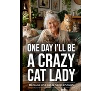 One Day I'll be a Crazy Cat Lady - Because One Cat Is Never Enough: Notebook For Cat Lovers