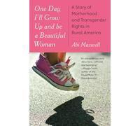 One Day I'll Grow Up and Be a Beautiful Woman: A Story of Motherhood and Transgender Rights in Rural America: A Mother's Story