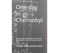 One day in Chernobyl: A book about the filming of The Russian Woodpecker in the Chernobyl Exclusion Zone.