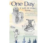 One Day it Will All Make Sense: A book of poetry and short stories