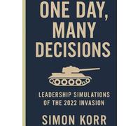 One Day, Many Decisions: Leadership Simulations Of The 2022 Invasions