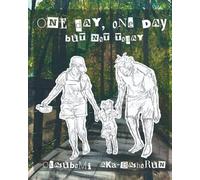 One Day, One Day, But Not Today: A Story about Love, Growth, and Being Present