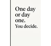 One day or day one. You decide.: Every dream starts with a decision. Why not today?