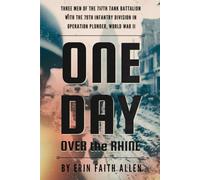 One Day Over the Rhine: Three Men of the 717th Tank Battalion with the 79th Infantry Division in Operation Plunder, WWII