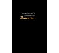 One Day There Will be Nothing Left But Memories...