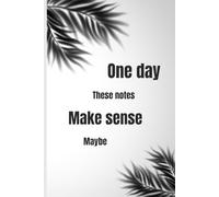 One day these notes will make sense - maybe: A Funny Journal for Thoughts, Chaos, and Future Laughs