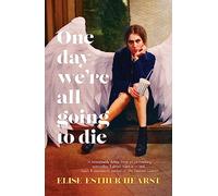 One Day We're All Going to Die: one of the most addictive and bestselling Australian debuts of 2023, and shortlisted for The Age Book of the Year 2024