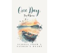 One Day, You`ll Know: Echoes From a Father’s Heart | A Guided Keepsake Journal of Fatherhood
