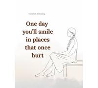 One day you’ll smile in places that once hurt: A Gentle Lined Notebook for Emotional Comfort and Quiet Support