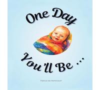 One Day You'll Be ...: For Baby Boys: 1