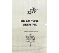 One Day You'll Understand: Lessons I Learned Too Late