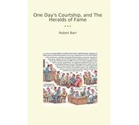 One Day's Courtship, and The Heralds of Fame (Classic Books)