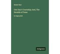One Day's Courtship; And, The Heralds of Fame: in large print