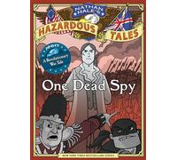 One Dead Spy (Nathan Hale's Hazardous Tales #1): A Revolutionary War Tale
