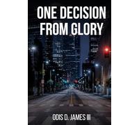 One Decision from Glory: The Complete Biblical Blueprint for Business, Wealth, and Purpose
