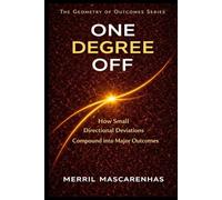 One Degree Off: How Small Moments Change Everything (The Geometry of Outcomes)