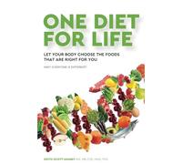 One Diet for Life: Let Your Body Choose The Foods That Are Right For You