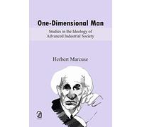 One-Dimensional Man: Studies in the Ideology of Advanced Industrial Society