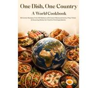One Dish, One Country: A World Cookbook - 60 Iconic Recipes from 60 Nations with Exact Measurements, Prep Times & Sourcing Notes for Hard-to-Find Ingredients