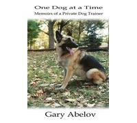 One Dog at a Time: Memoirs of a Private Dog Trainer