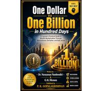 One Dollar to One Billion in Hundred Days: A Layman's Practical Guide to Wealth Multiplication Through Reinvestment, Discipline, and Daily Action (self help)