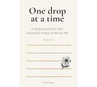 One drop at a time: A daily journal for the beautiful chaos of family life