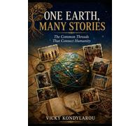 ONE EARTH, MANY STORIES: The Common Threads That Connect Humanity