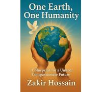 One Earth, One Humanity: A Blueprint for a United, Compassionate Future