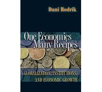 One Economics, Many Recipes: Globalization, Institutions, and Economic Growth