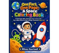 One Fact, One Page: A Space Coloring Book: 24 Bold Pages With a Real Space Fact on Every One - Plus a Blank Planet for Kids to Design Themselves Ages (4-8)