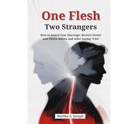 One Flesh, Two Strangers: How to Guard Your Marriage, Restore Desire, and Thrive Before and After Saying "I Do"
