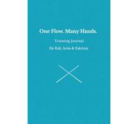 One Flow. Many Hands.: Ein Trainingsjournal für Sumbrada & Flow Drills (Kali und Flow - Prinzipien, Drills & Flow der Filipino Martial Arts)