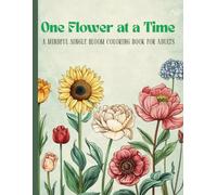 One Flower at a Time: A Mindful Single Bloom Coloring Book for Adults