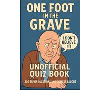One Foot In The Grave Unofficial Quiz Book: 300 Trivia Questions And Endless Laughs