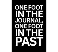 One Foot in the Journal, One Foot in the Past: Funny Saying Sarcastic Work Gag Gift for Office Coworkers, Employees, Team, Adults, Boss