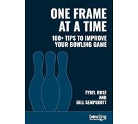 One Frame at a Time: 100+ Tips to Improve Your Bowling Game