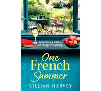One French Summer: The escapist, feel-good read from Gillian Harvey, author of A Year at the French Farmhouse
