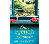 One French Summer: The escapist, feel-good read from Gillian Harvey, author of A Year at the French Farmhouse