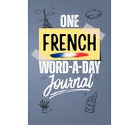 One French Word-a-Day Journal: A Guided Vocabulary Notebook to Learn, Review and Remember 100 French Words