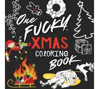 One Fucky Xmas Coloring Book: Hilariously Inappropriate Santa & Elf Shenanigans • 50 Unique Pages • Single-Sided to Prevent Bleed-Through • Mature ... (The Fucky Collection by Bafamagootz)