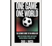 One Game, One World: The Ultimate Guide to the 2026 FIFA World Cup: Inside the Passion, Power, and Players Shaping Football's Biggest Stage