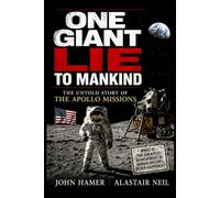 One Giant Lie to Mankind: The Untold Story of the Apollo Missions